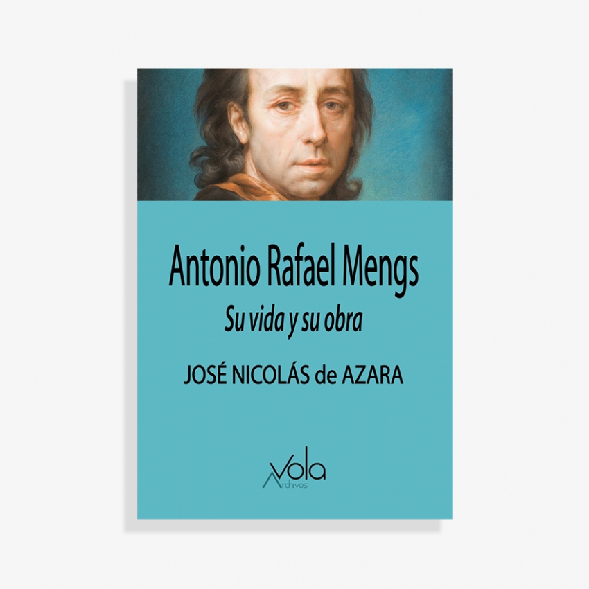 Antonio Rafael Mengs. Su vida y su obra